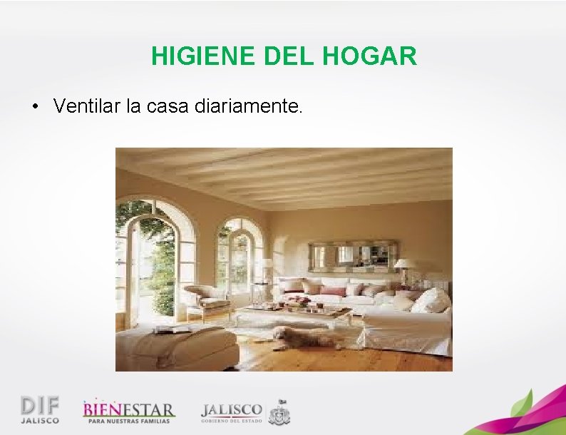 HIGIENE DEL HOGAR • Ventilar la casa diariamente. 