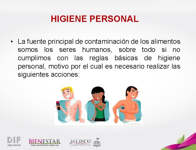 HIGIENE PERSONAL • La fuente principal de contaminación de los alimentos somos los seres