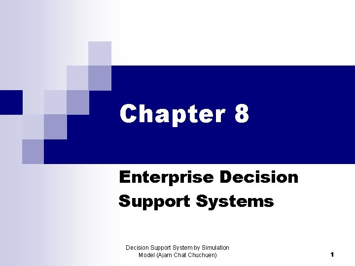 Chapter 8 Enterprise Decision Support Systems Decision Support System by Simulation Model (Ajarn Chat