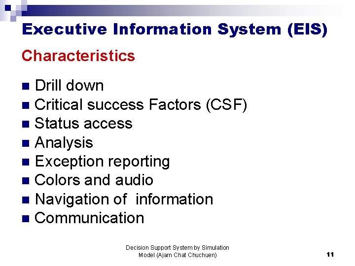 Executive Information System (EIS) Characteristics Drill down n Critical success Factors (CSF) n Status