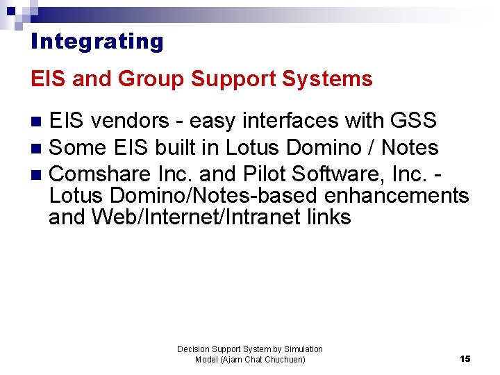 Integrating EIS and Group Support Systems EIS vendors - easy interfaces with GSS n