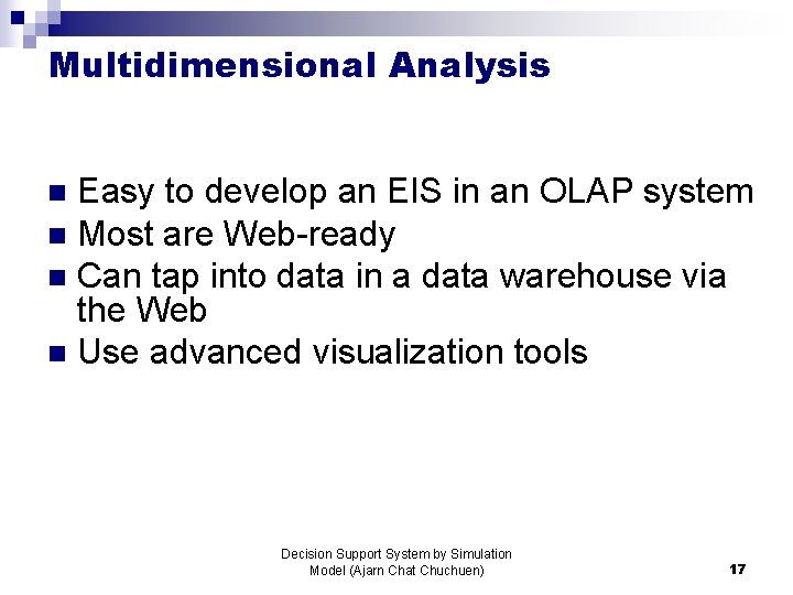 Multidimensional Analysis Easy to develop an EIS in an OLAP system n Most are