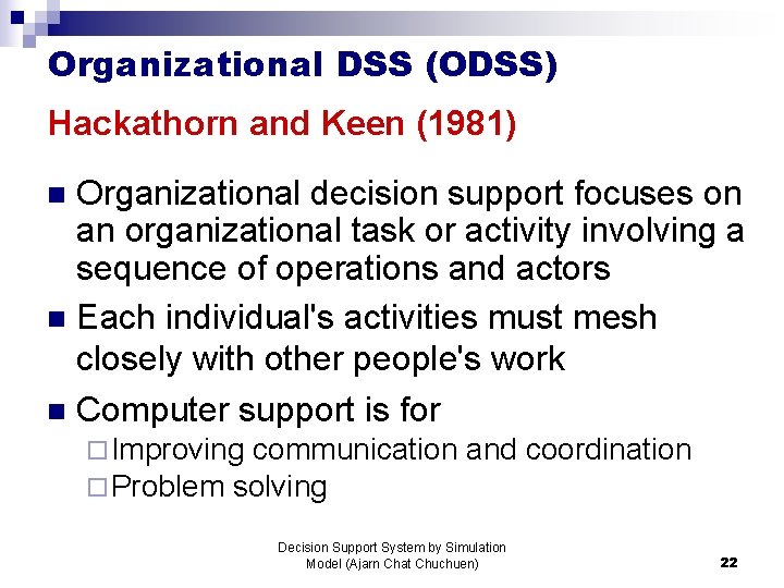 Organizational DSS (ODSS) Hackathorn and Keen (1981) Organizational decision support focuses on an organizational