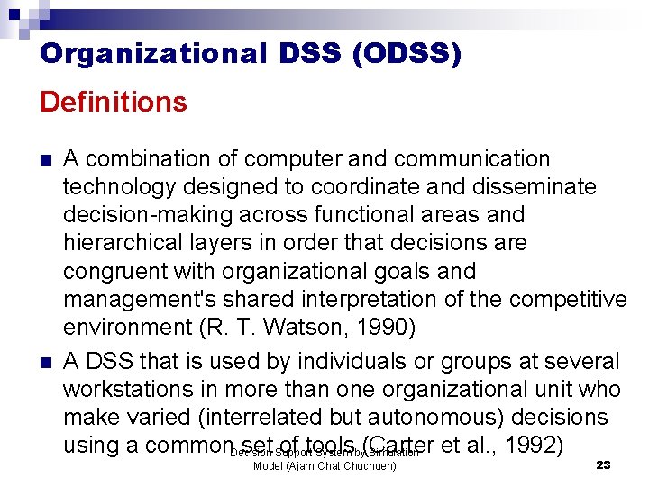 Organizational DSS (ODSS) Definitions n n A combination of computer and communication technology designed