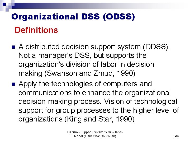 Organizational DSS (ODSS) Definitions n n A distributed decision support system (DDSS). Not a