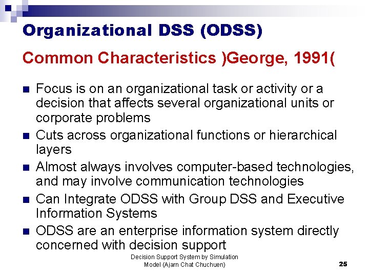 Organizational DSS (ODSS) Common Characteristics )George, 1991( n n n Focus is on an