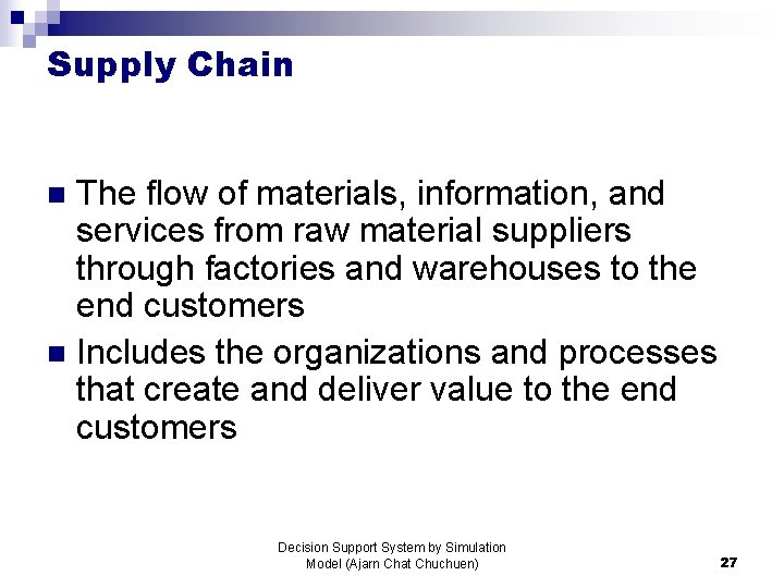 Supply Chain The flow of materials, information, and services from raw material suppliers through