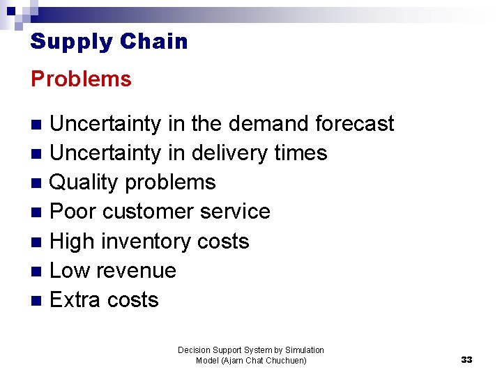 Supply Chain Problems Uncertainty in the demand forecast n Uncertainty in delivery times n