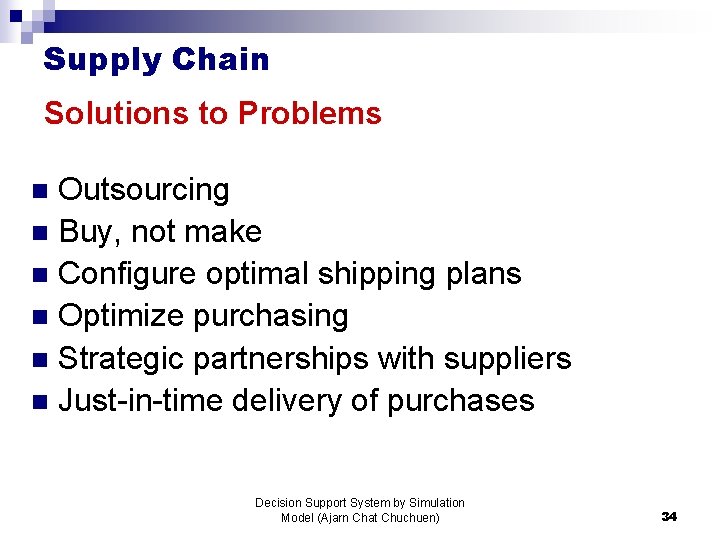 Supply Chain Solutions to Problems Outsourcing n Buy, not make n Configure optimal shipping