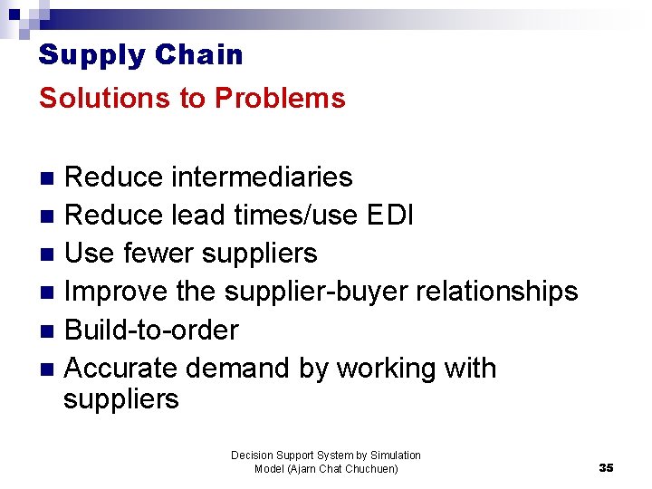 Supply Chain Solutions to Problems Reduce intermediaries n Reduce lead times/use EDI n Use