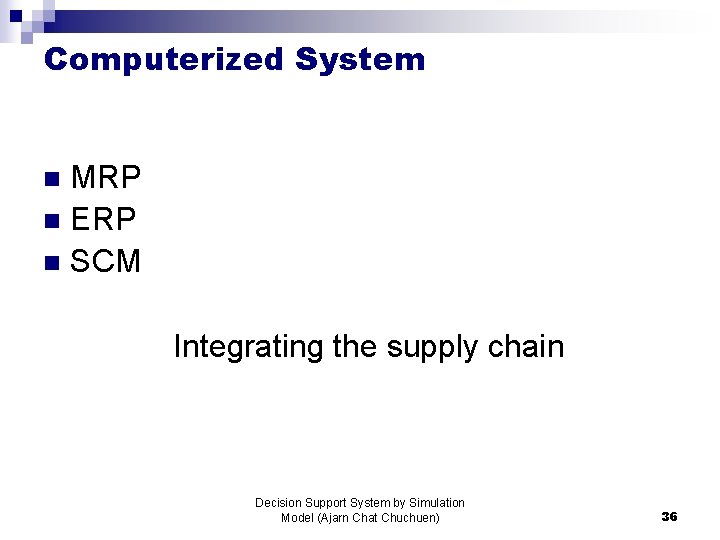 Computerized System MRP n ERP n SCM n Integrating the supply chain Decision Support