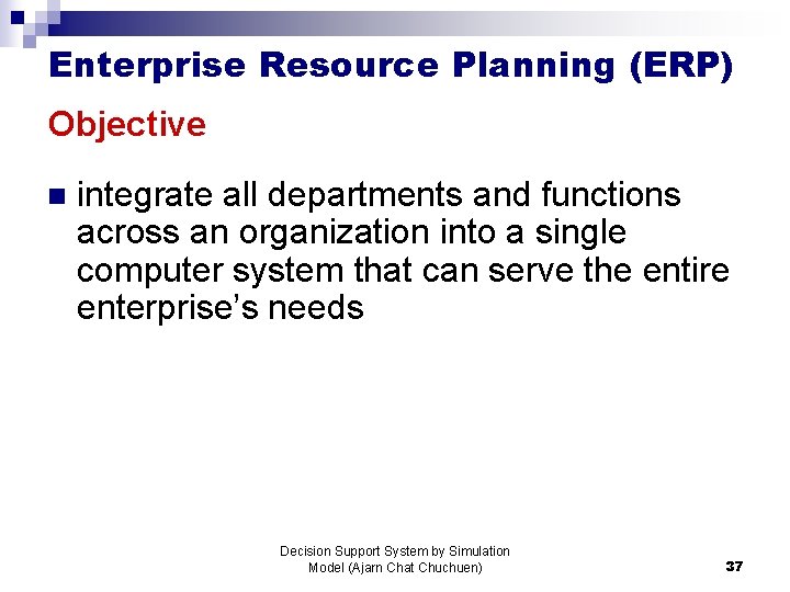 Enterprise Resource Planning (ERP) Objective n integrate all departments and functions across an organization