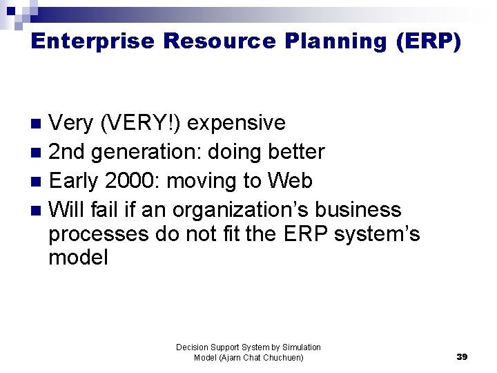 Enterprise Resource Planning (ERP) Very (VERY!) expensive n 2 nd generation: doing better n