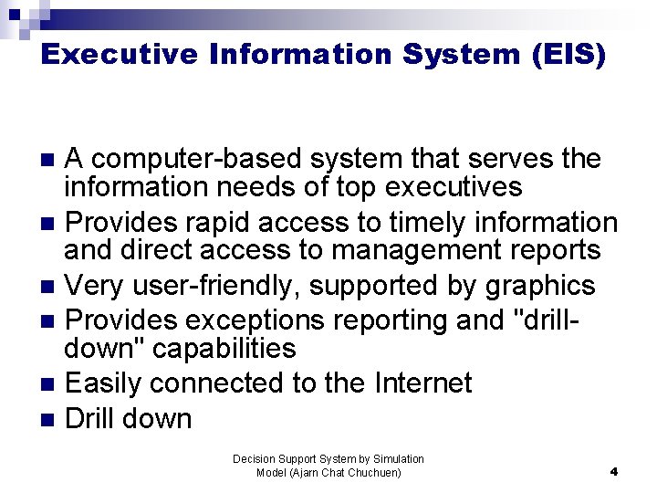 Executive Information System (EIS) A computer-based system that serves the information needs of top