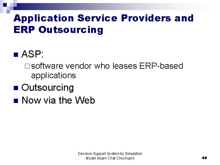 Application Service Providers and ERP Outsourcing n ASP: ¨ software vendor who leases ERP-based