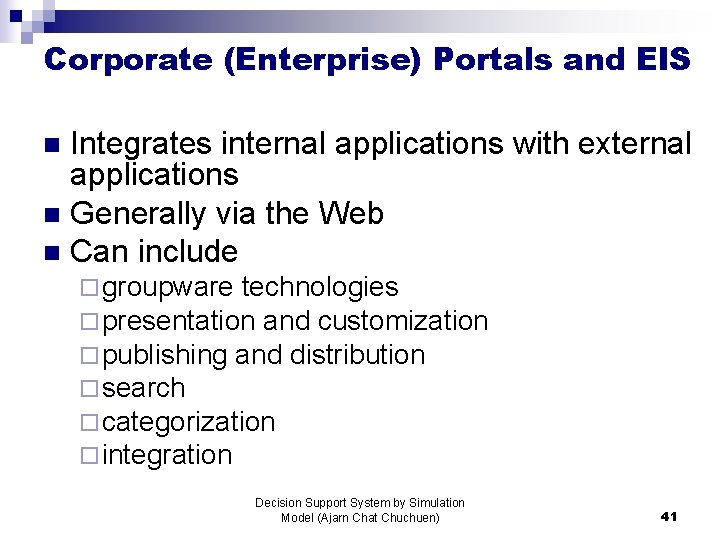 Corporate (Enterprise) Portals and EIS Integrates internal applications with external applications n Generally via