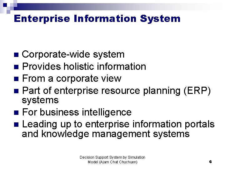 Enterprise Information System Corporate-wide system n Provides holistic information n From a corporate view