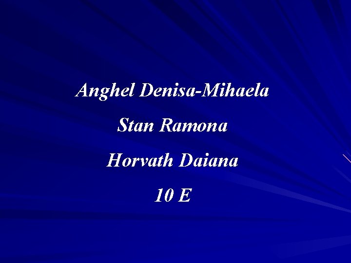 Anghel Denisa-Mihaela Stan Ramona Horvath Daiana 10 E 