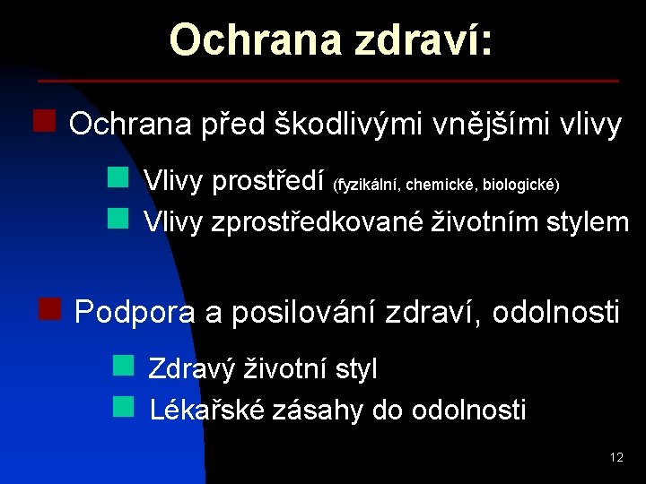 Ochrana zdraví: n Ochrana před škodlivými vnějšími vlivy n Vlivy prostředí (fyzikální, chemické, biologické)