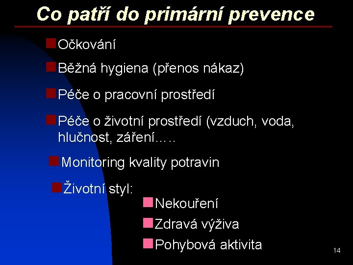 Co patří do primární prevence n Očkování n Běžná hygiena (přenos nákaz) n Péče