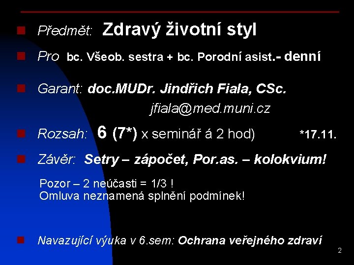 n Předmět: Zdravý životní styl n Pro bc. Všeob. sestra + bc. Porodní asist.