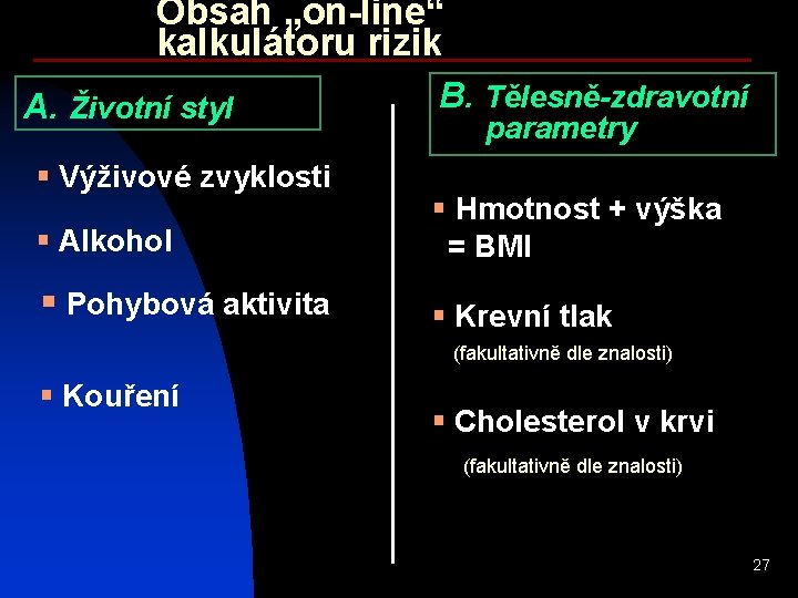 Obsah „on-line“ kalkulátoru rizik A. Životní styl § Výživové zvyklosti B. Tělesně-zdravotní parametry §