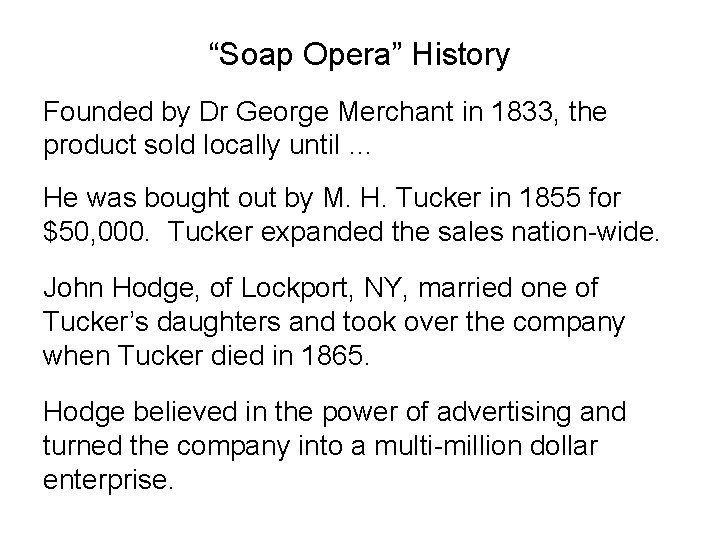 “Soap Opera” History Founded by Dr George Merchant in 1833, the product sold locally “Soap Opera” History Founded by Dr George Merchant in 1833, the product sold locally