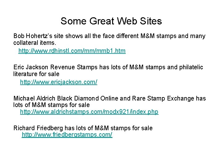 Some Great Web Sites Bob Hohertz’s site shows all the face different M&M stamps Some Great Web Sites Bob Hohertz’s site shows all the face different M&M stamps
