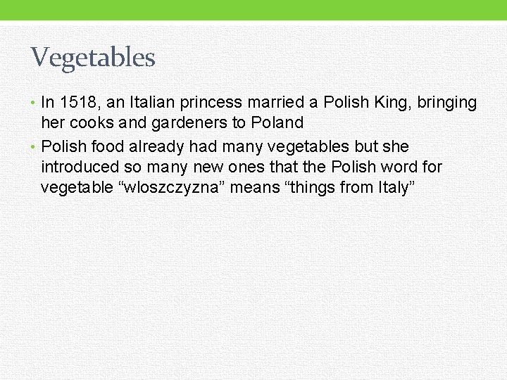 Vegetables • In 1518, an Italian princess married a Polish King, bringing her cooks