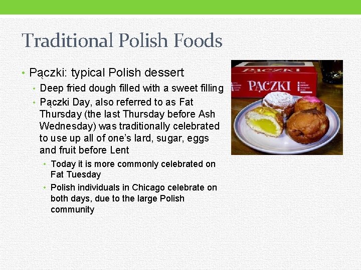 Traditional Polish Foods • Pączki: typical Polish dessert • Deep fried dough filled with