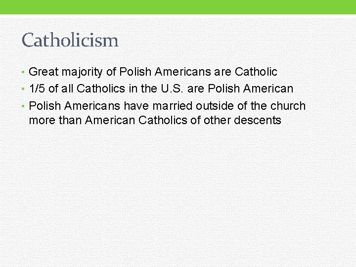 Catholicism • Great majority of Polish Americans are Catholic • 1/5 of all Catholics