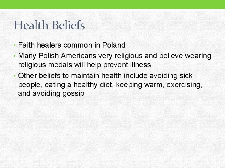 Health Beliefs • Faith healers common in Poland • Many Polish Americans very religious