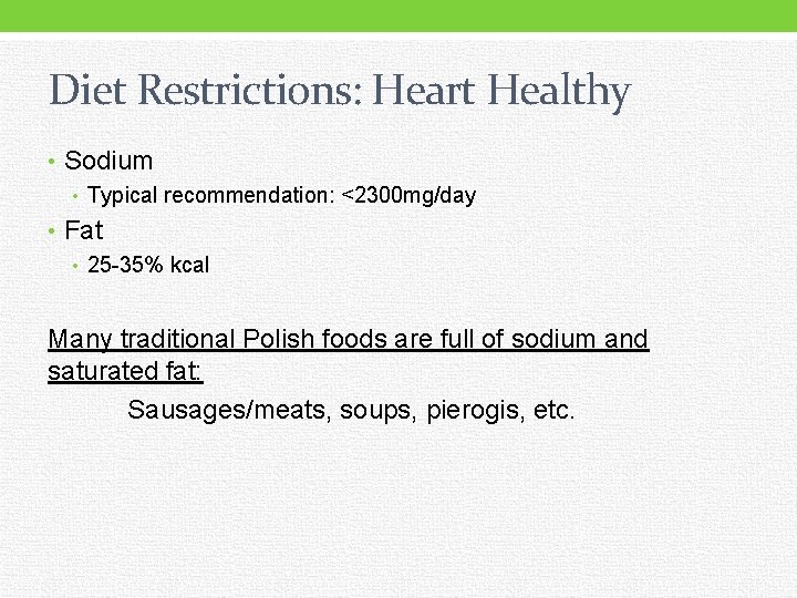 Diet Restrictions: Heart Healthy • Sodium • Typical recommendation: <2300 mg/day • Fat •