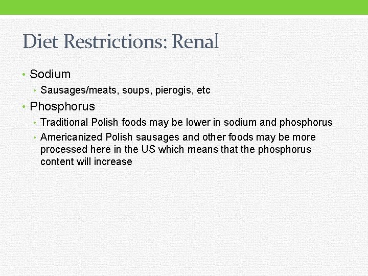 Diet Restrictions: Renal • Sodium • Sausages/meats, soups, pierogis, etc • Phosphorus • Traditional