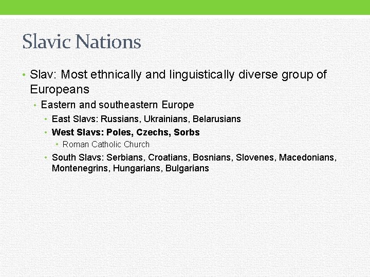 Slavic Nations • Slav: Most ethnically and linguistically diverse group of Europeans • Eastern