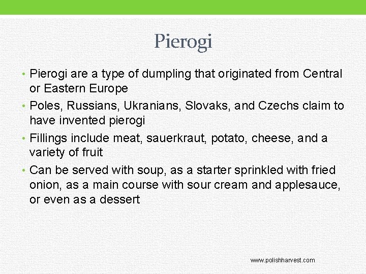 Pierogi • Pierogi are a type of dumpling that originated from Central or Eastern