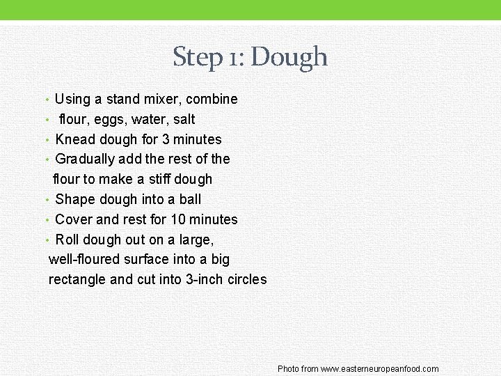 Step 1: Dough • Using a stand mixer, combine • flour, eggs, water, salt