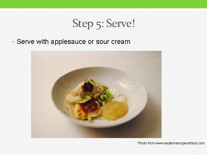 Step 5: Serve! • Serve with applesauce or sour cream Photo from www. easterneuropeanfood.