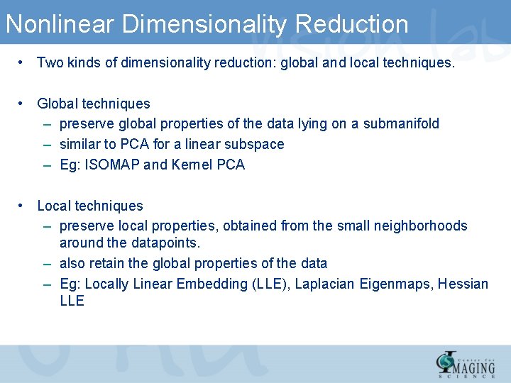 Nonlinear Dimensionality Reduction • Two kinds of dimensionality reduction: global and local techniques. •