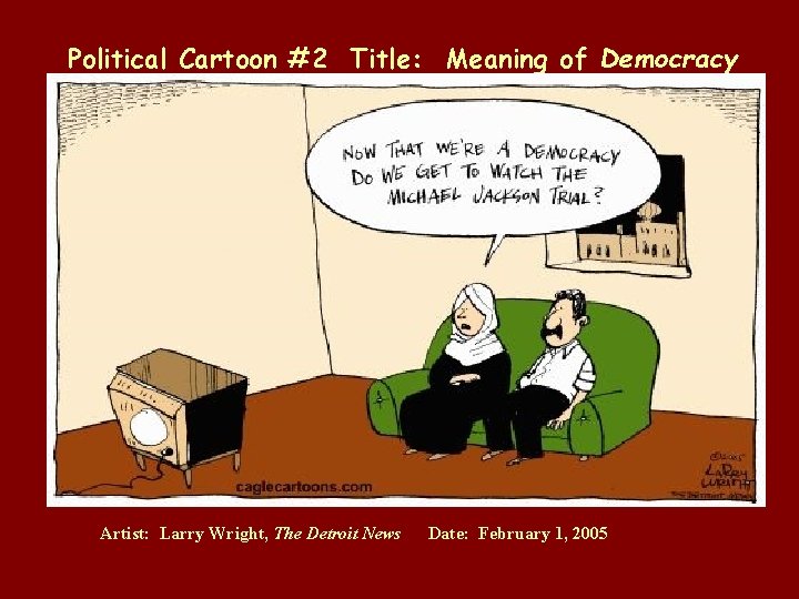 Political Cartoon #2 Title: Meaning of Democracy Artist: Larry Wright, The Detroit News Date: