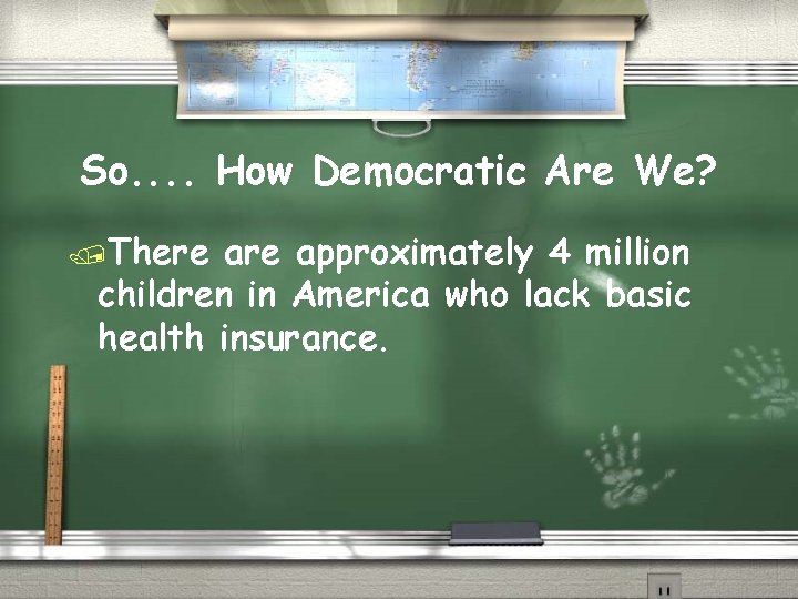 So. . How Democratic Are We? /There approximately 4 million children in America who