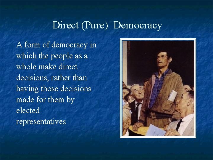 Direct (Pure) Democracy A form of democracy in which the people as a whole