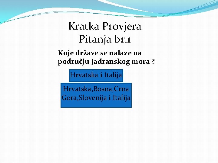 Kratka Provjera Pitanja br. 1 Koje države se nalaze na području Jadranskog mora ?