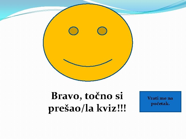 Bravo, točno si prešao/la kviz!!! Vrati me na početak. 