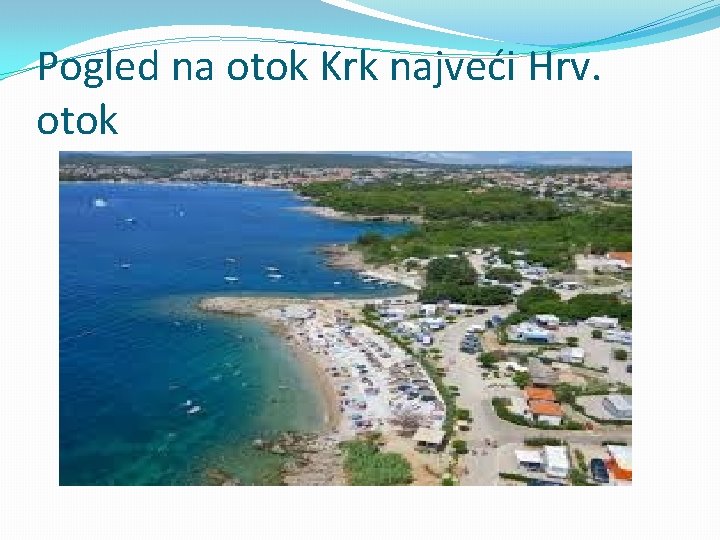 Pogled na otok Krk najveći Hrv. otok 