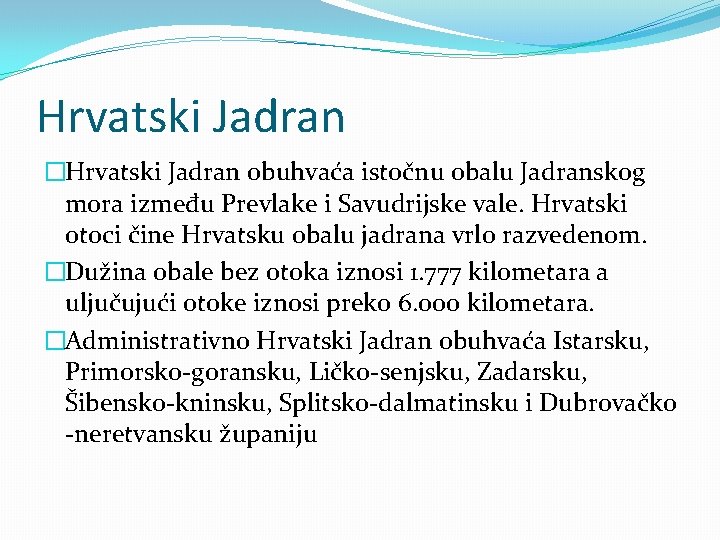 Hrvatski Jadran �Hrvatski Jadran obuhvaća istočnu obalu Jadranskog mora između Prevlake i Savudrijske vale.