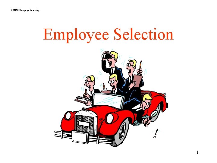 © 2010 Cengage Learning Employee Selection 1 