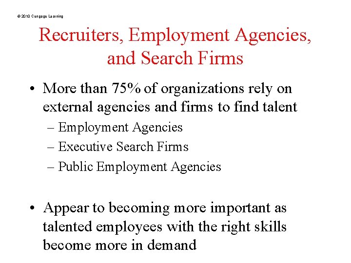 © 2010 Cengage Learning Recruiters, Employment Agencies, and Search Firms • More than 75%