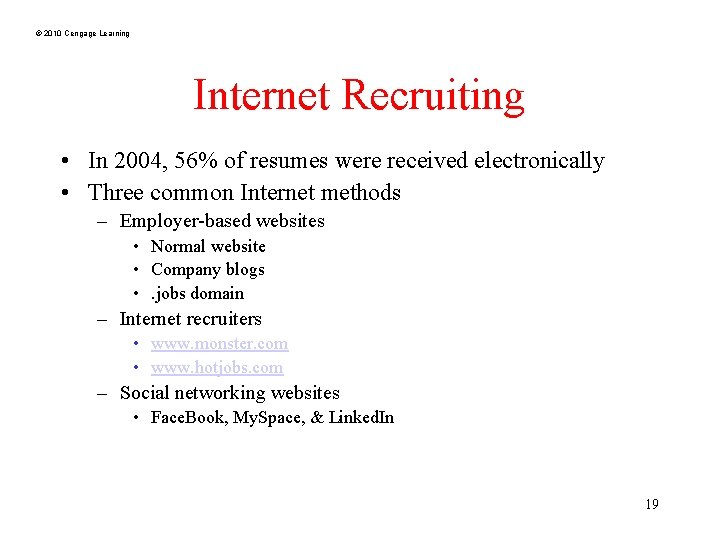 © 2010 Cengage Learning Internet Recruiting • In 2004, 56% of resumes were received
