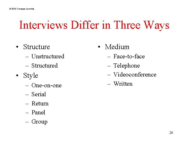 © 2010 Cengage Learning Interviews Differ in Three Ways • Structure – Unstructured –